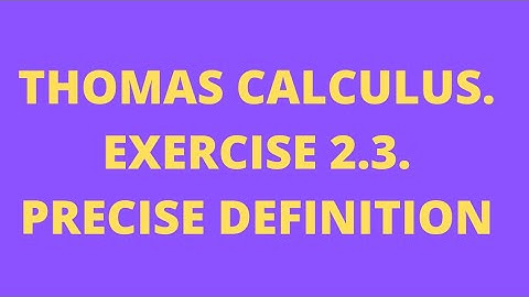 Thomas calculs.exercise 2.3 precise diffinition of  limite.delta and epsilon definition.