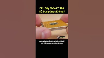 CPU Gãy Chân Có Thể Sử Dụng Được Không? Sự Thật Bạn Nên Biết! #technology