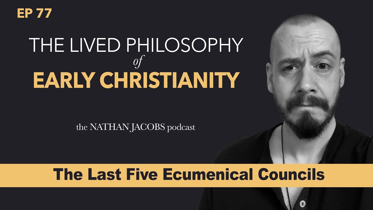 The Lived Philosophy of Early Christianity | The Last Five Ecumenical Councils