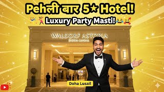 Luxury Hotel Ka Real Experience | Doha Lusail Ki Shandaar Party &amp; Tour 🎉🏨