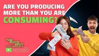 Are you producing more than you are consuming?