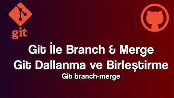Git Branch ve Merge Nedir? | Git İle Projeyi Dallara Ayırma ve Birleştirme!