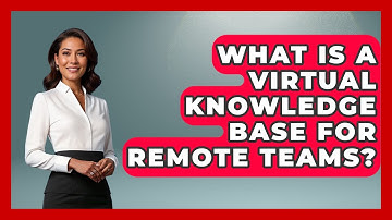 What Is A Virtual Knowledge Base For Remote Teams? - Virtual Communication Hub