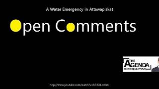 Open Comments - The Agenda - A Water Emergency in Attawapiskat