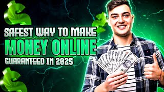 The Safest Way to Make Money Online Guaranteed in 2025!