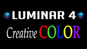 LUMINAR 4 TUTORIAL: Creative Color
