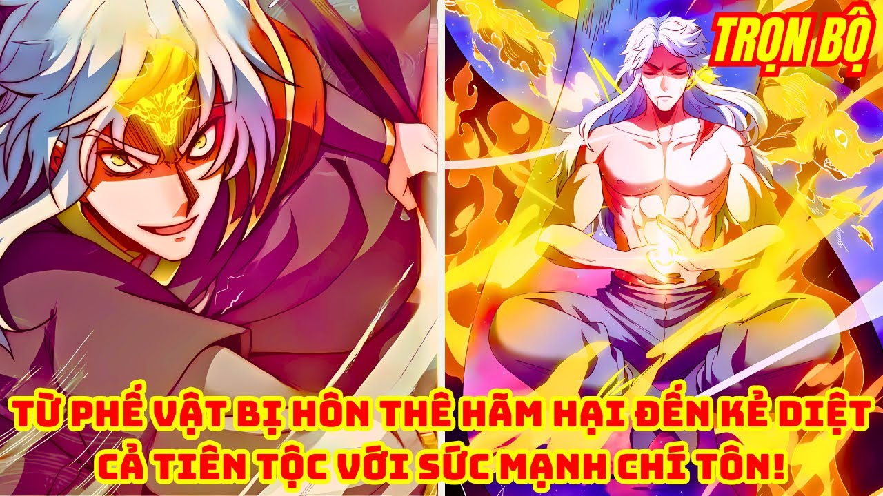 Trọn Bộ | Từ Phế Vật Bị Hôn Thê Hãm Hại Đến Kẻ Diệt Cả Tiên Tộc Với Sức Mạnh Chí Tôn!