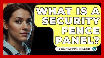 What Is A Security Fence Panel? - SecurityFirstCorp.com