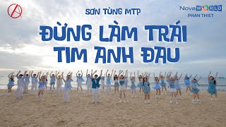 SƠN TÙNG M-TP |ĐỪNG LÀM TRÁI TIM ANH ĐAU DANCE COVER & CHOREOGRAPHY BY C.A.C ft NOVAWORLD PHAN THIẾT
