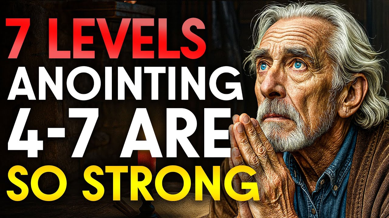 7 Levels of Anointing (Levels 4–7 Are EXTREMELY Powerful)