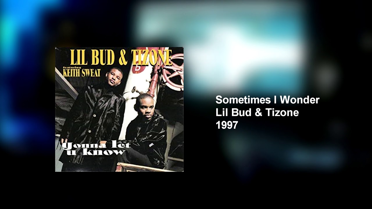 Lil Bud & Tizone-Sometimes I Wonder