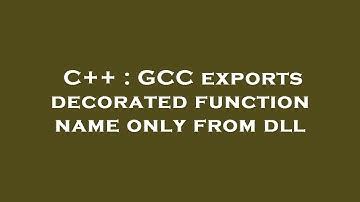 C++ : GCC exports decorated function name only from dll