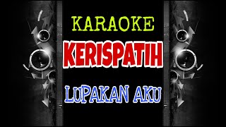 Kerispatih - Lupakan Aku (Karaoke Version)