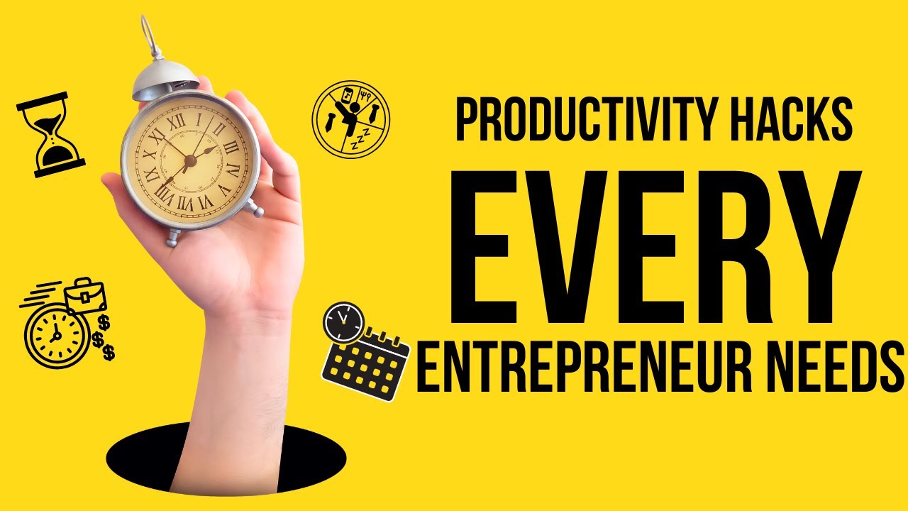 Productivity hacks every Entrepreneur needs - YouTube