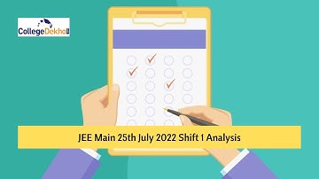 JEE Main 2022 July 25 Shift 1 Question Paper Analysis: Student Reactions, Reviews| CollegeDekho