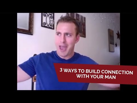 3 Ways To Build Connection With Your Man