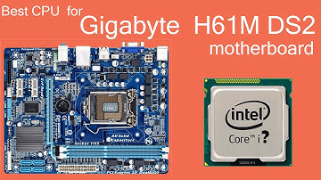 Best CPU for Gigabyte H61M DS2 motherboard