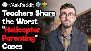 Teachers vs Helicopter Parents: Worst Moments