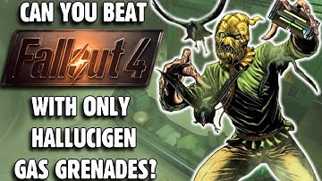 Can You Beat Fallout 4 With Only Hallucigen Gas Grenades?