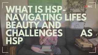 What is HSP Life as a Highly Sensitive Person A Dive into HSP traits Challenges and Relationships