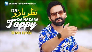 Da Nazar Bazo Da Nazara Shan khan Zama Pa Zra Ke Tappy Tapay Tappaezy | ټپې | Pashto Gane 2025  4k