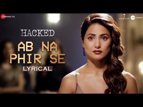 Ab Na Phir Se - Lyrical | Hacked | Hina Khan | Rohan Shah | Yasser Desai | Amjad Nadeem Aamir