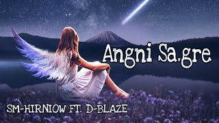 Angni Sa.gre || Sm Hirniow ft. D Blaze (prod by Dj JoNhy)