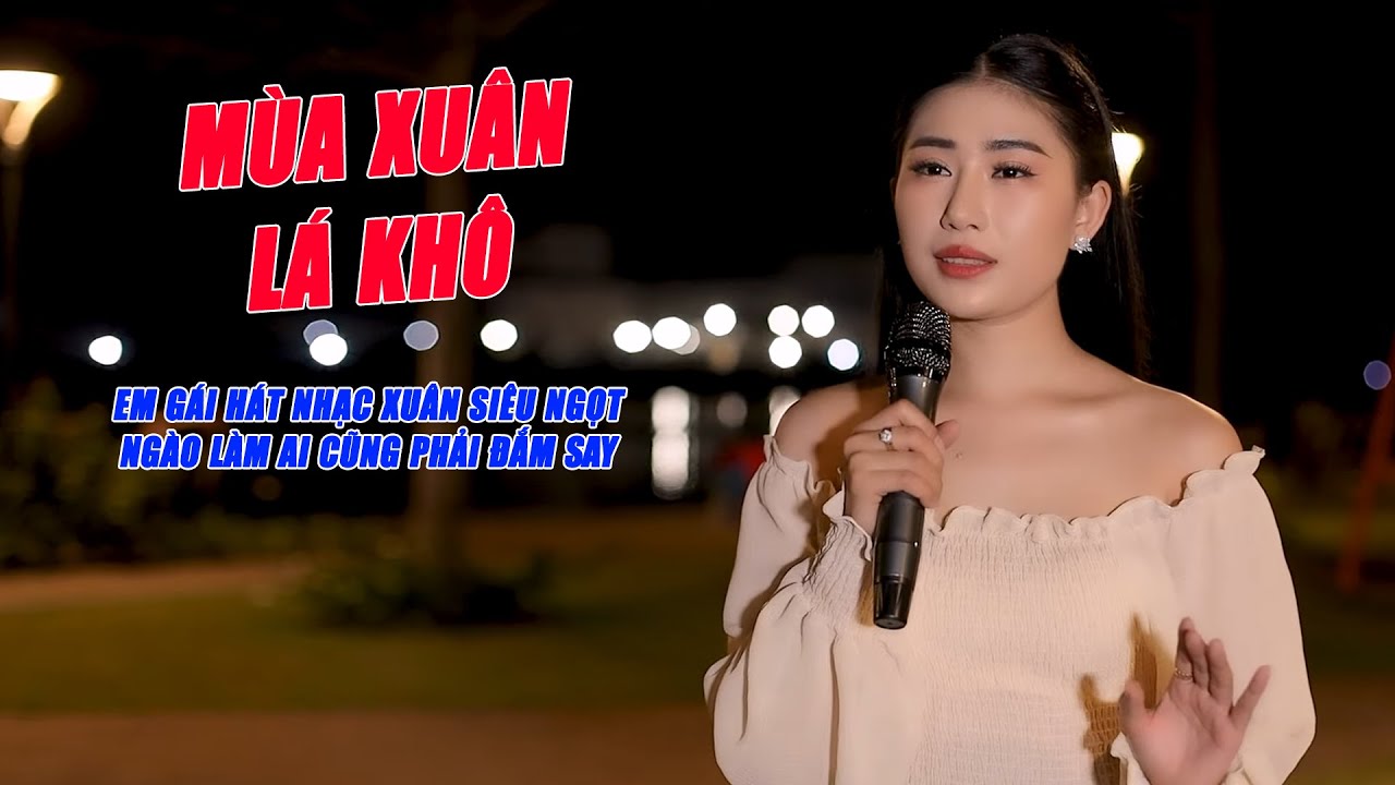 Mùa Xuân Lá Khô - Em Gái Hát Nhạc Xuân Siêu Ngọt Ngào Làm Ai Cũng Phải Đắm Say - Mộc Anh