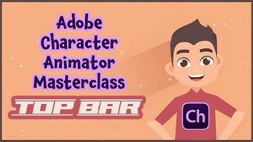 Adobe Character Animator Masterclass: 3 TOP BAR