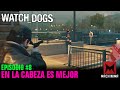 EN LA CABEZA ES MEJOR | WATCH DOGS | EPISODIO 8 | Jugando con Andres