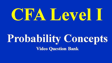 CFA level 1- Probability Concepts- Video Question Bank