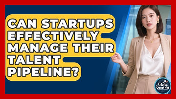 Can Startups Effectively Manage Their Talent Pipeline? - The Startup Growth Hub