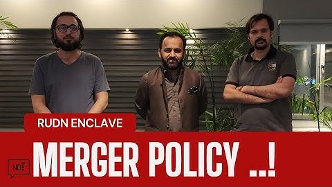 RUDN ENCLAVE - Merger Policy by Malik Asad Abbas