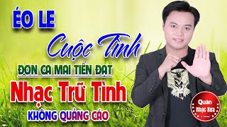 ÉO LE CUỘC TÌNH Đơn Ca Mai Tiến Đạt ➤ LK Bolero Disco Gái Xinh KHÔNG QUẢNG CÁO Toàn Bài Hay