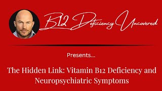 The Hidden Link: Vitamin B12 Deficiency and Neuropsychiatric Symptoms