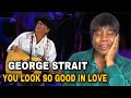 SO BEAUTIFUL! First Time Reaction to George Strait - You Look So Good In Love