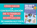 4. Cómo hacer la contextualización de tu tema en un trabajo de investigación.