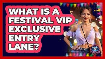 What Is A Festival VIP Exclusive Entry Lane? - We Go To Festivals