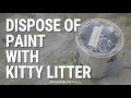 Hacks: Dispose of Paint with Kitty Litter