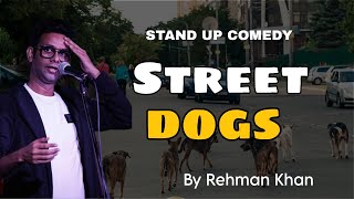 STREET DOGS | DOGS | STAND UP COMEDY | REHMAN KHAN