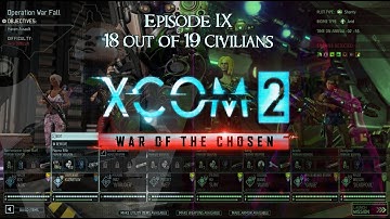 Ep 9: 18 of 19 civilians Saved - Xcom 2 WOTC Commander difficulty with lots of mods and edited ini
