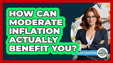 How Can Moderate Inflation Actually Benefit You? - Your Guide to Budgeting