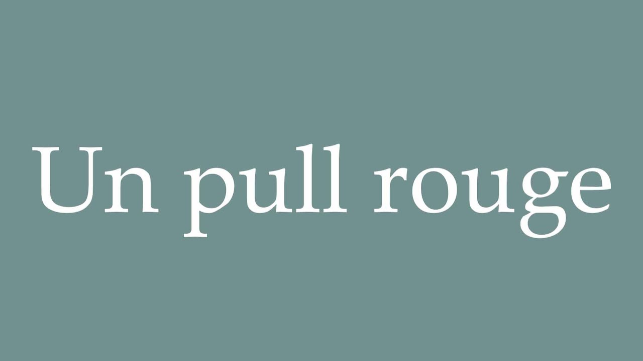 How to Pronounce ''Un pull rouge'' (A red sweater) Correctly in