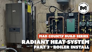 Radiant Heat Install Pt 3/5 | Boiler Install | Mad County Build