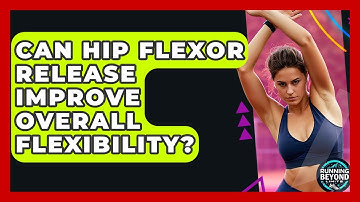 Can Hip Flexor Release Improve Overall Flexibility? - Running Beyond Limits