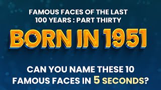 Famous People Born In 1951 | You Might Know MORE Than You Think!