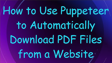 How to Use Puppeteer to Automatically Download PDF Files from a Website