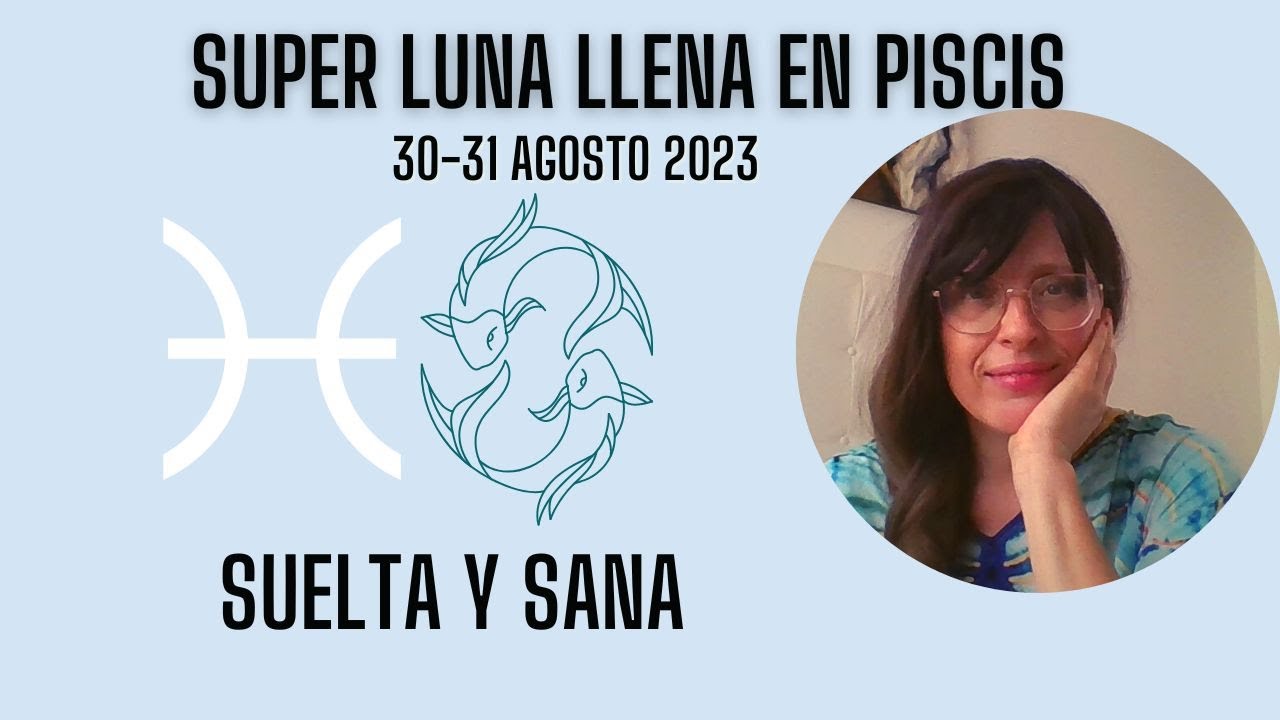 Super Luna Llena en Piscis/ Suelta y experimenta una profunda sanación ...