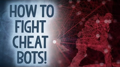 The Fight Against Cheat Bots - Reality Check
