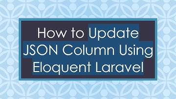 How to Update JSON Column Using Eloquent Laravel